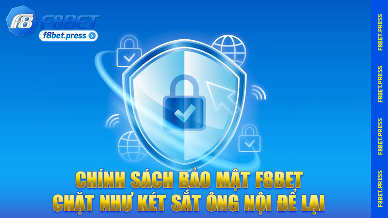 Chính Sách Bảo Mật F8bet – Chặt như két sắt ông nội để lại