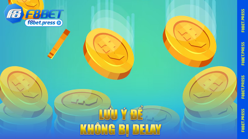 Lưu ý để không bị delay